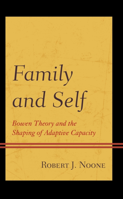 Family and Self : Bowen Theory and the Shaping of Adaptive Capacity, Paperback / softback Book