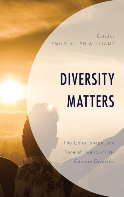 Diversity Matters : The Color, Shape, and Tone of Twenty-First-Century Diversity, Paperback / softback Book