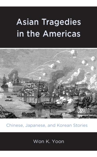 Asian Tragedies in the Americas : Chinese, Japanese, and Korean Stories, Hardback Book