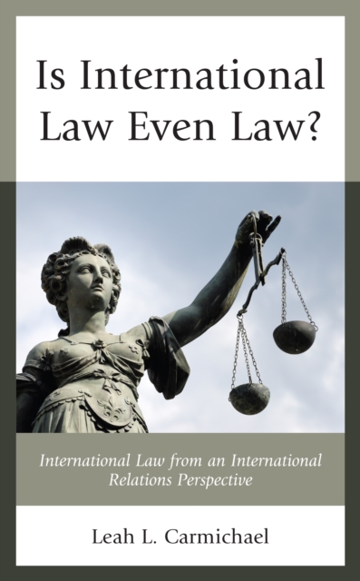 Is International Law Even Law? : International Law from an International Relations Perspective, Hardback Book