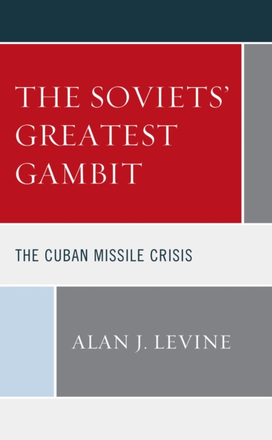 The Soviets' Greatest Gambit : The Cuban Missile Crisis, EPUB eBook