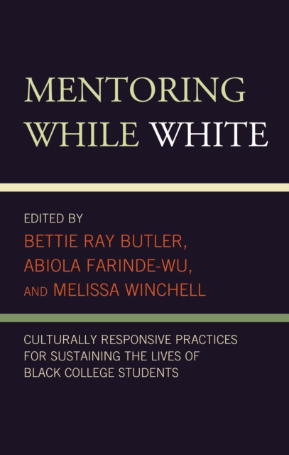 Mentoring While White : Culturally Responsive Practices for Sustaining the Lives of Black College Students, Paperback / softback Book