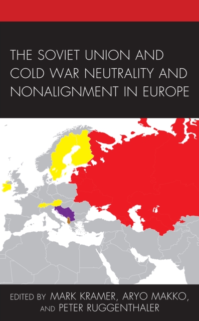 The Soviet Union and Cold War Neutrality and Nonalignment in Europe, Hardback Book