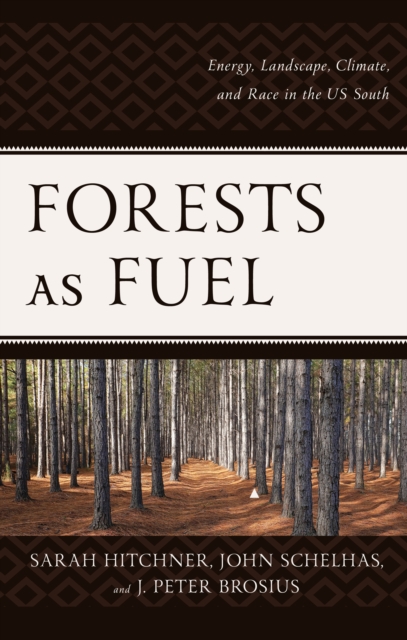 Forests as Fuel : Energy, Landscape, Climate, and Race in the U.S. South, Hardback Book