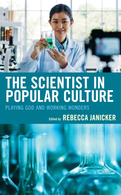 The Scientist in Popular Culture : Playing God and Working Wonders, Hardback Book