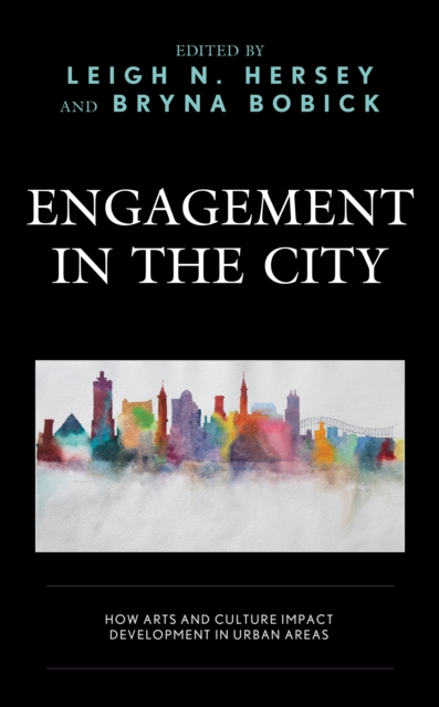 Engagement in the City : How Arts and Culture Impact Development in Urban Areas, Paperback / softback Book
