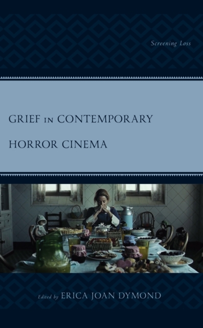Grief in Contemporary Horror Cinema : Screening Loss, Hardback Book