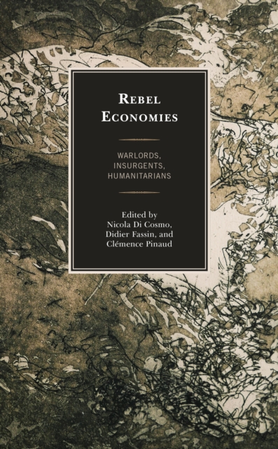 Rebel Economies : Warlords, Insurgents, Humanitarians, Hardback Book