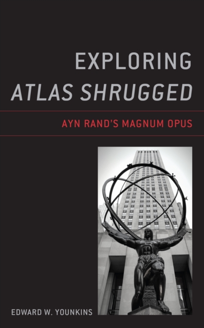 Exploring Atlas Shrugged : Ayn Rand's Magnum Opus, Hardback Book