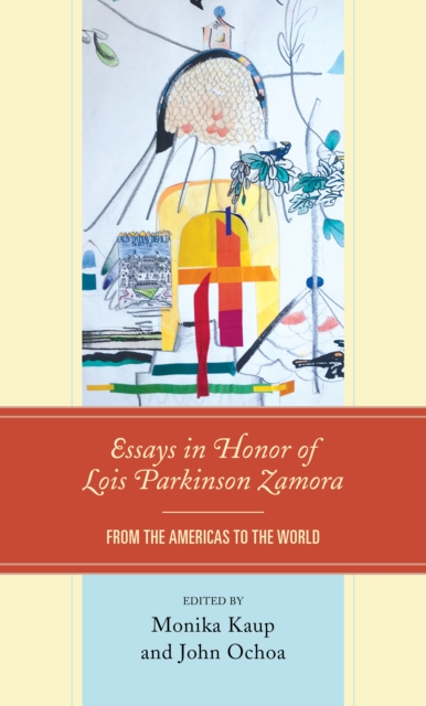 Essays in Honor of Lois Parkinson Zamora : From the Americas to the World, Hardback Book