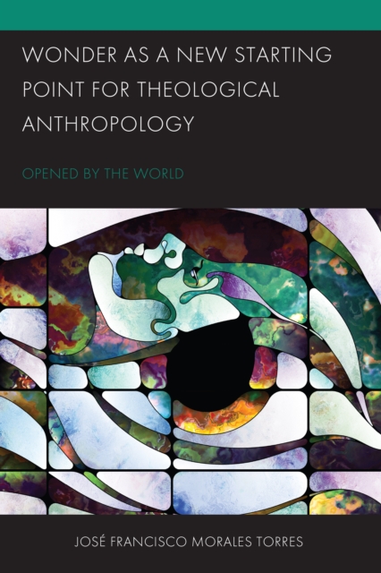 Wonder as a New Starting Point for Theological Anthropology : Opened by the World, Hardback Book