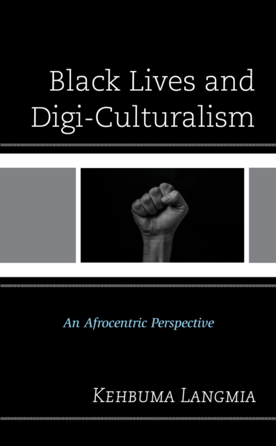 Black Lives and Digi-Culturalism : An Afrocentric Perspective, Hardback Book
