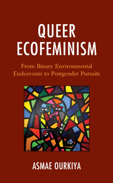 Queer Ecofeminism : From Binary Environmental Endeavours to Postgender Pursuits, Hardback Book
