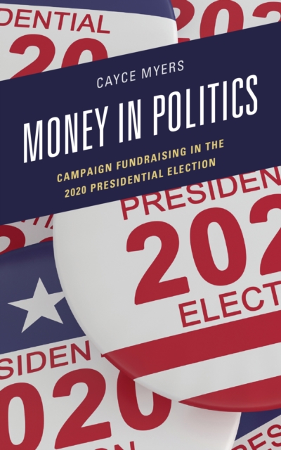 Money in Politics : Campaign Fundraising in the 2020 Presidential Election, Hardback Book