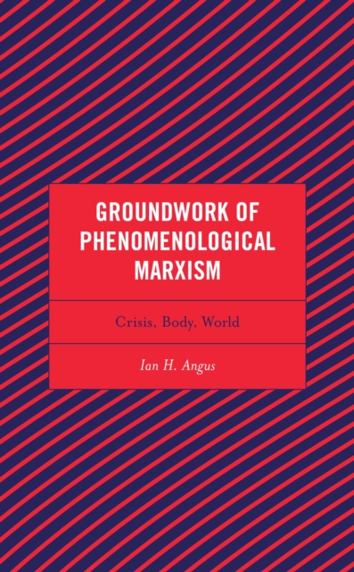 Groundwork of Phenomenological Marxism : Crisis, Body, World, Hardback Book