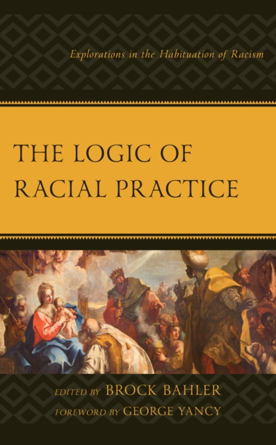 The Logic of Racial Practice : Explorations in the Habituation of Racism, Hardback Book
