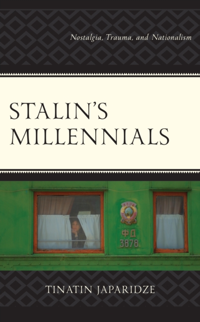 Stalin's Millennials : Nostalgia, Trauma, and Nationalism, Paperback / softback Book