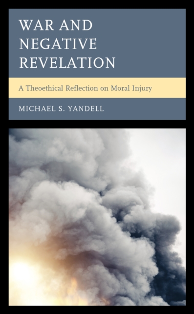 War and Negative Revelation : A Theoethical Reflection on Moral Injury, Hardback Book