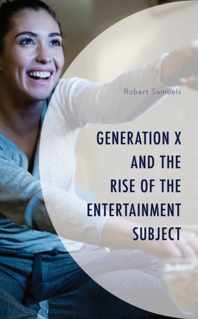 Generation X and the Rise of the Entertainment Subject, Hardback Book