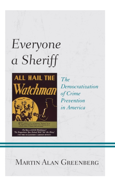Everyone a Sheriff : The Democratization of Crime Prevention in America, Paperback / softback Book