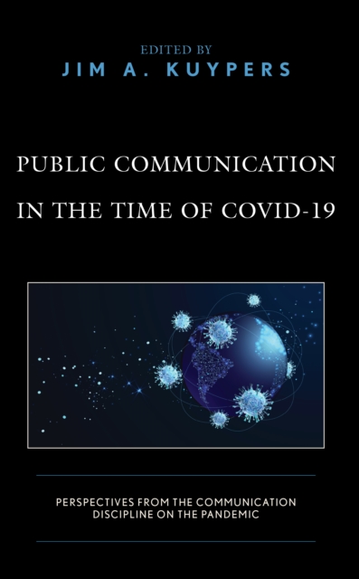 Public Communication in the Time of COVID-19 : Perspectives from the Communication Discipline on the Pandemic, Paperback / softback Book