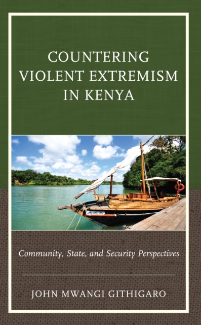 Countering Violent Extremism in Kenya : Community, State, and Security Perspectives, Hardback Book