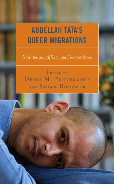 Abdellah Taia’s Queer Migrations : Non-places, Affect, and Temporalities, Hardback Book