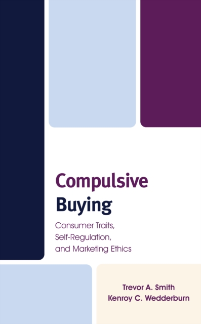 Compulsive Buying : Consumer Traits, Self-Regulation, and Marketing Ethics, Paperback / softback Book
