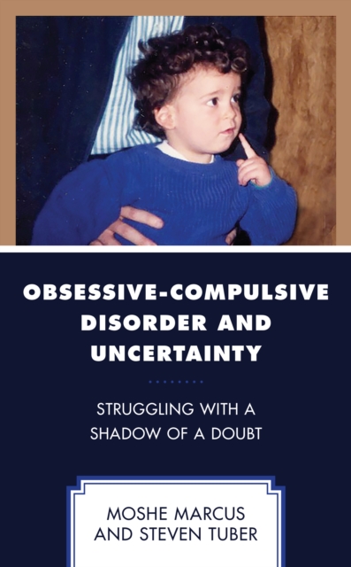 Obsessive-Compulsive Disorder and Uncertainty : Struggling with a Shadow of a Doubt, Hardback Book