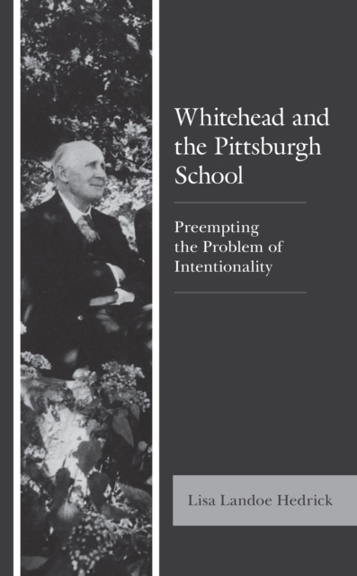Whitehead and the Pittsburgh School : Preempting the Problem of Intentionality, Hardback Book