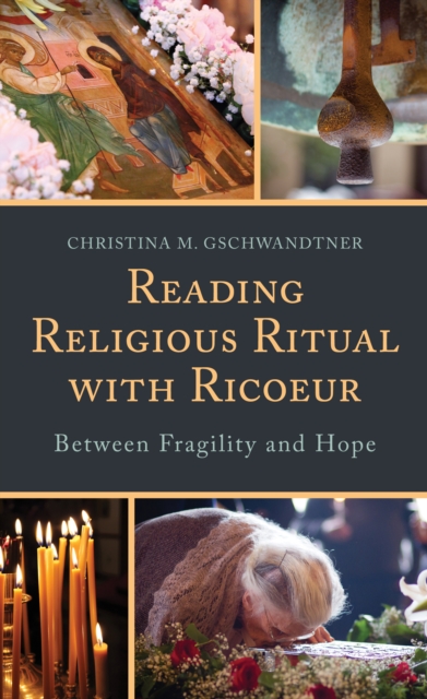 Reading Religious Ritual with Ricoeur : Between Fragility and Hope, Hardback Book