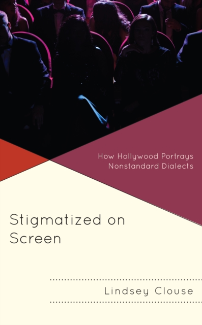 Stigmatized on Screen : How Hollywood Portrays Nonstandard Dialects, Paperback / softback Book