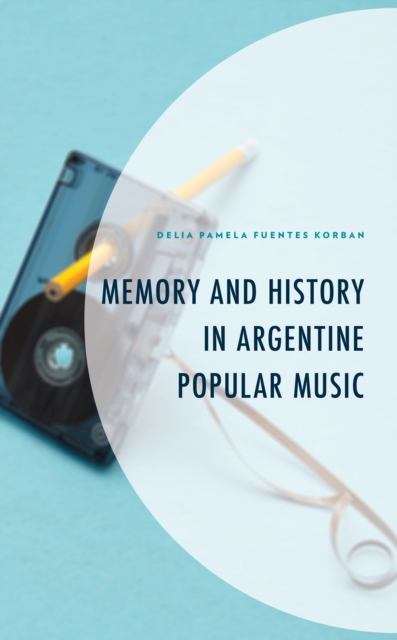 Memory and History in Argentine Popular Music, Hardback Book