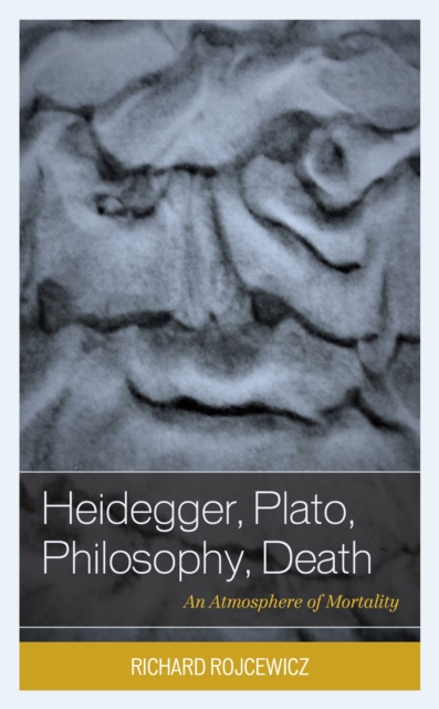 Heidegger, Plato, Philosophy, Death : An Atmosphere of Mortality, Paperback / softback Book