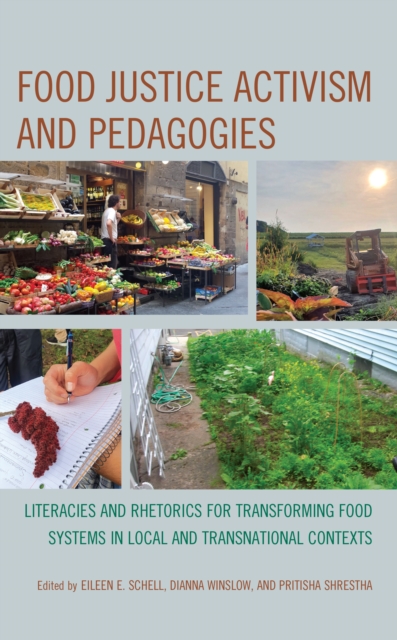 Food Justice Activism and Pedagogies : Literacies and Rhetorics for Transforming Food Systems in Local and Transnational Contexts, Paperback / softback Book