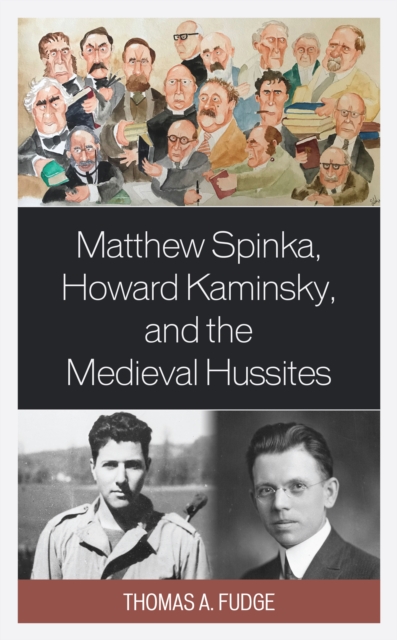 Matthew Spinka, Howard Kaminsky, and the Future of the Medieval Hussites, Hardback Book