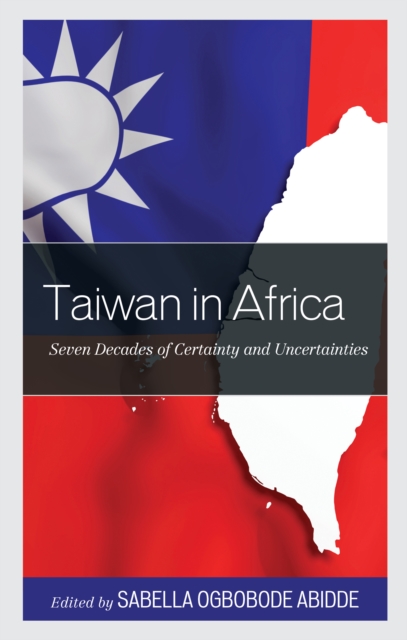 Taiwan in Africa : Seven Decades of Certainty and Uncertainties, Hardback Book