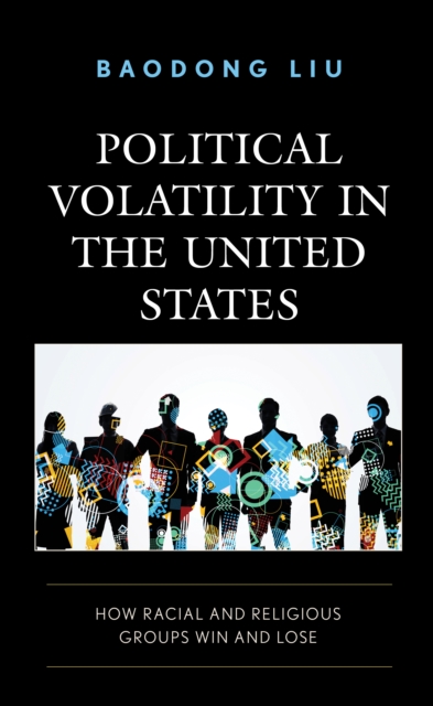 Political Volatility in the United States : How Racial and Religious Groups Win and Lose, Paperback / softback Book