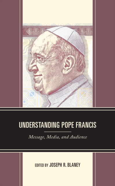Understanding Pope Francis : Message, Media, and Audience, Hardback Book