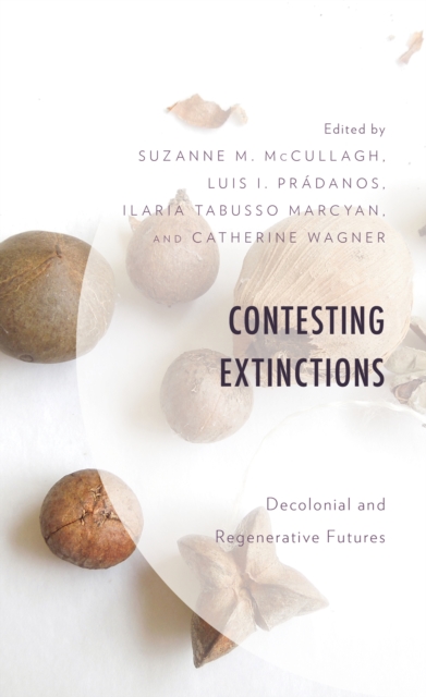Contesting Extinctions : Decolonial and Regenerative Futures, Hardback Book