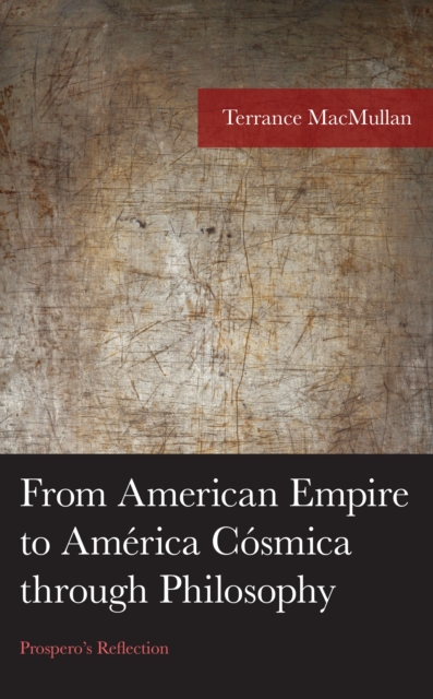 From American Empire to America Cosmica through Philosophy : Prospero's Reflection, Hardback Book