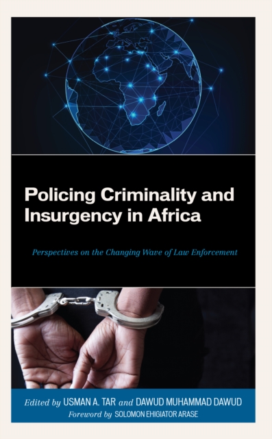 Policing Criminality and Insurgency in Africa : Perspectives on the Changing Wave of Law Enforcement, Hardback Book