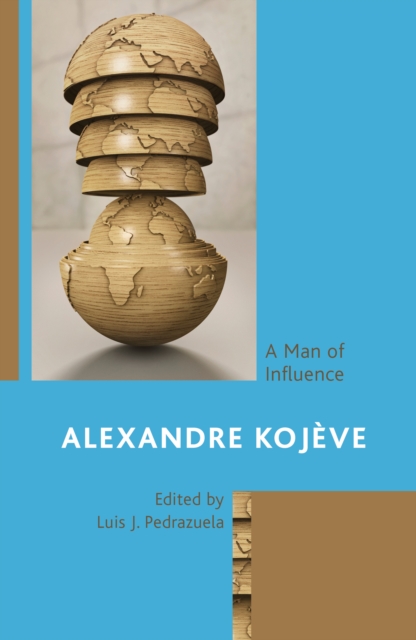 Alexandre Kojeve : A Man of Influence, Hardback Book