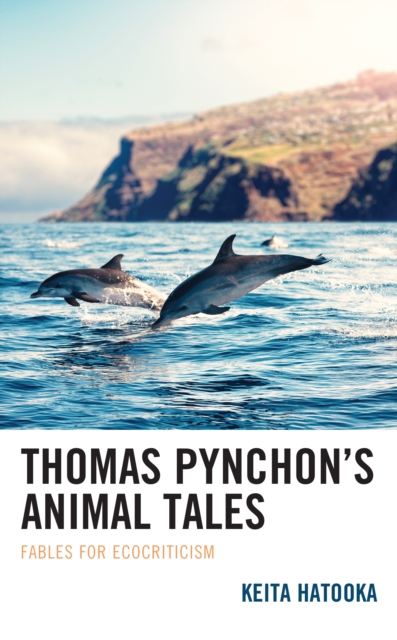 Thomas Pynchon’s Animal Tales : Fables for Ecocriticism, Hardback Book