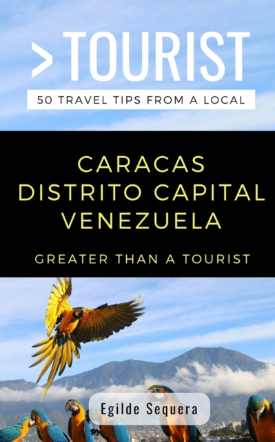 Greater Than a Tourist- Caracas Distrito Capital Venezuela : Egilde Sequera, Paperback / softback Book