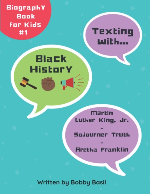 Texting with Black History : Martin Luther King Jr., Sojourner Truth, and Aretha Franklin Biography Book for Kids, Paperback / softback Book