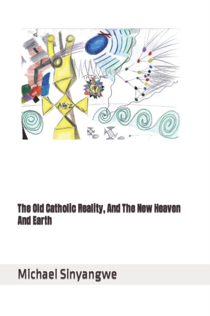 The Old Catholic Reality, And The New Heaven And Earth, Paperback / softback Book