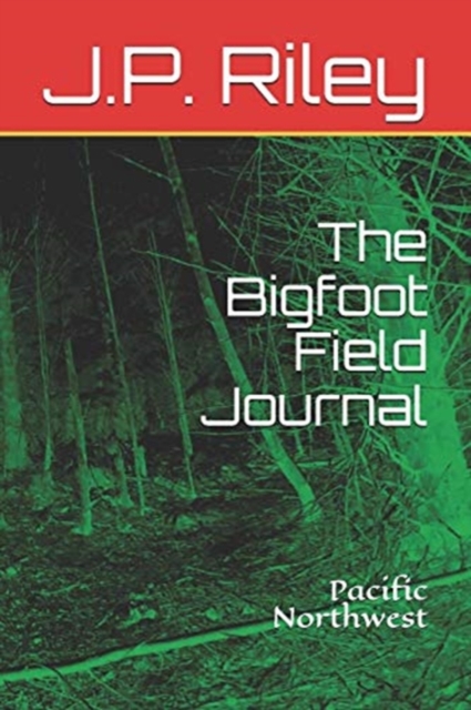 The Bigfoot Field Journal : Pacific Northwest, Paperback / softback Book