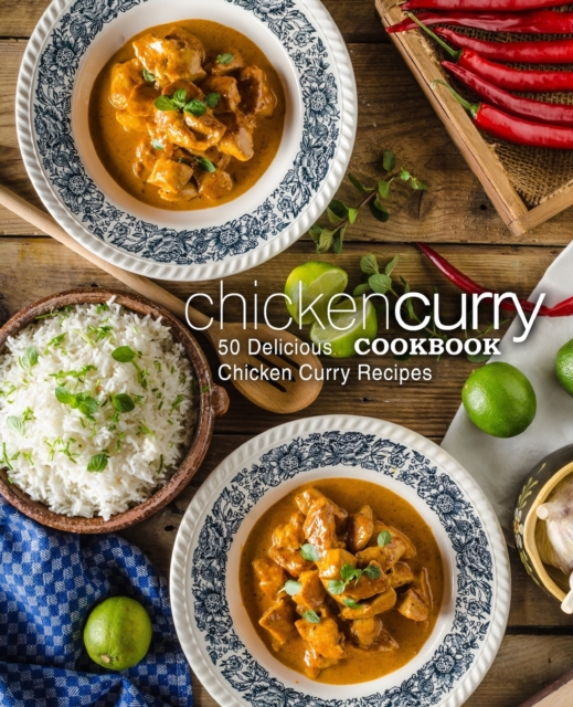 Chicken Curry Cookbook : 50 Delicious Chicken Curry Recipes (2nd Edition), Paperback / softback Book