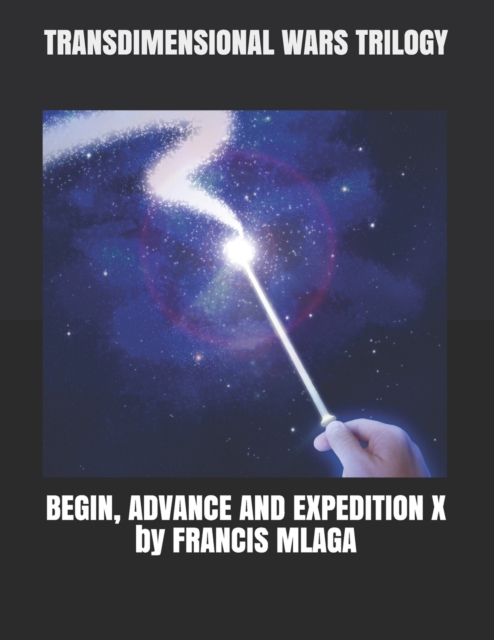 Transdimensional Wars Trilogy : Begin, Advance and Expedition X, Paperback / softback Book